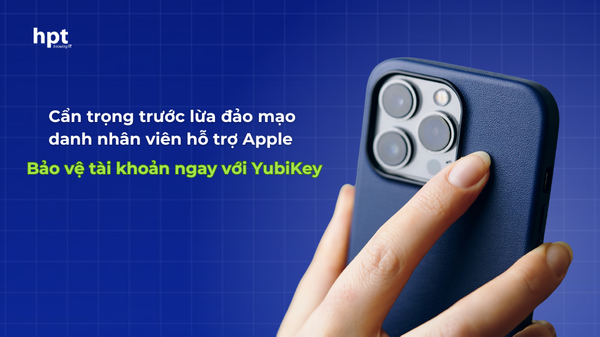 Cẩn trọng trước lừa đảo mạo danh nhân viên hỗ trợ Apple: Bảo vệ tài khoản ngay với YubiKey