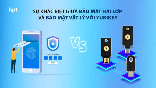 Sự khác biệt giữa bảo mật hai lớp và bảo mật vật lý với YubiKey