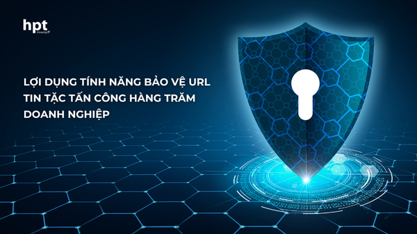 Lợi dụng tính năng bảo vệ URL - tin tặc tấn công hàng trăm doanh nghiệp