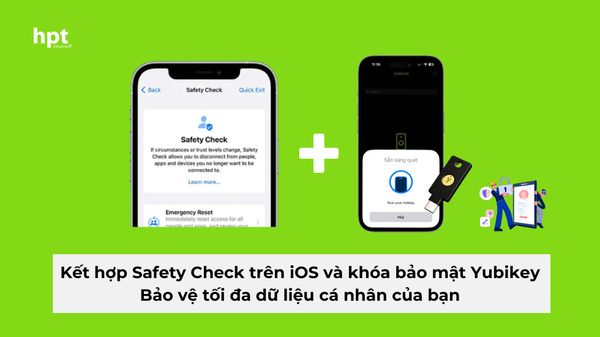 Kết hợp Safety Check trên IOS và khóa bảo mật YubiKey để bảo vệ tối đa dữ liệu cá nhân của bạn