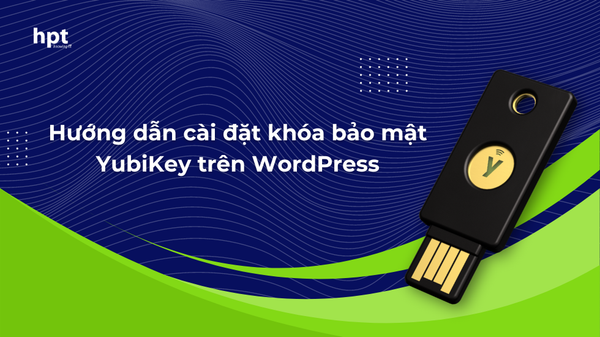 Hướng dẫn cài đặt khóa bảo mật YubiKey trên WordPress đơn giản