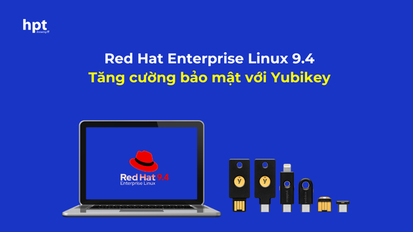 Red Hat Enterprise Linux 9.4: Tăng cường bảo mật với YubiKey