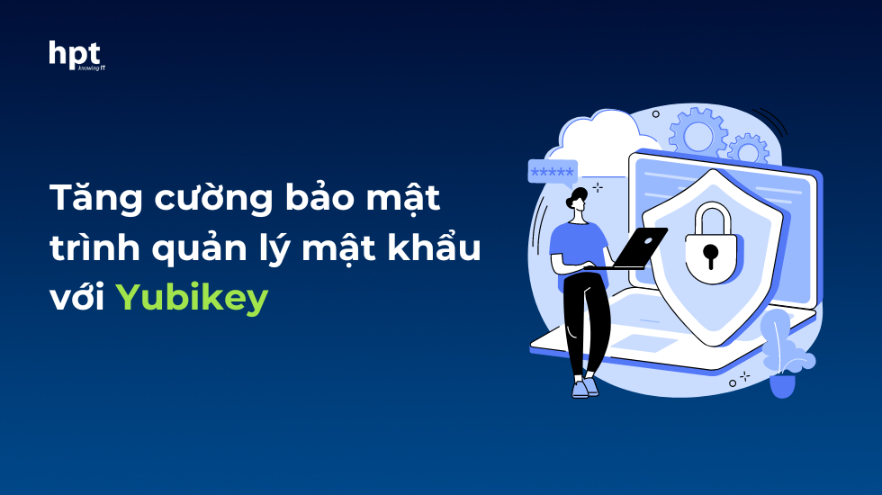 Bảo vệ trình quản lý mật khẩu của bạn với YubiKey