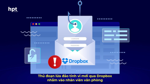 Nhân viên văn phòng cần cảnh giác với thủ đoạn lừa đảo tinh vi mới qua Dropbox