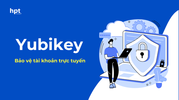 Đầu tư vào khóa bảo mật Yubico YubiKey: Bảo vệ tài khoản trực tuyến của bạn đáng giá hơn bạn nghĩ