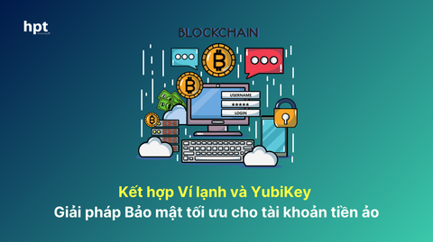 Kết hợp Ví lạnh và YubiKey: Giải pháp Bảo mật tối ưu cho tài khoản tiền ảo