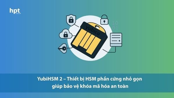 YubiHSM 2 – Thiết bị HSM phần cứng nhỏ nhất giúp bảo vệ khóa mã hóa an toàn