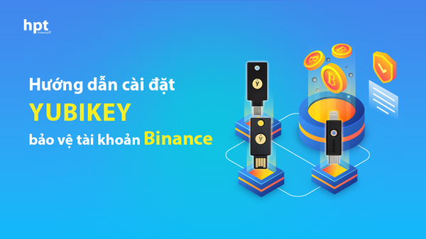 Hướng dẫn cài đặt YubiKey để bảo vệ tài khoản tiền ảo Binance