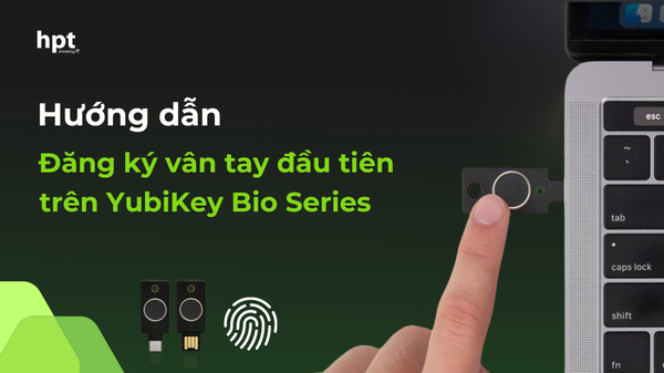 Hướng dẫn đăng ký vân tay đầu tiên trên YubiKey Bio Series