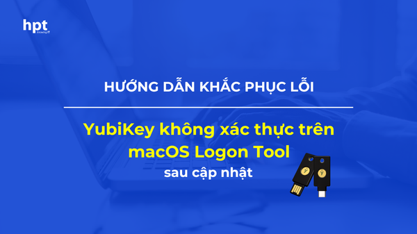 Hướng dẫn khắc phục lỗi YubiKey không xác thực trên macOS Logon Tool sau cập nhật