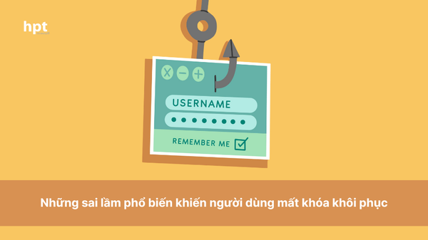 Những sai lầm phổ biến khiến người dùng mất khóa khôi phục