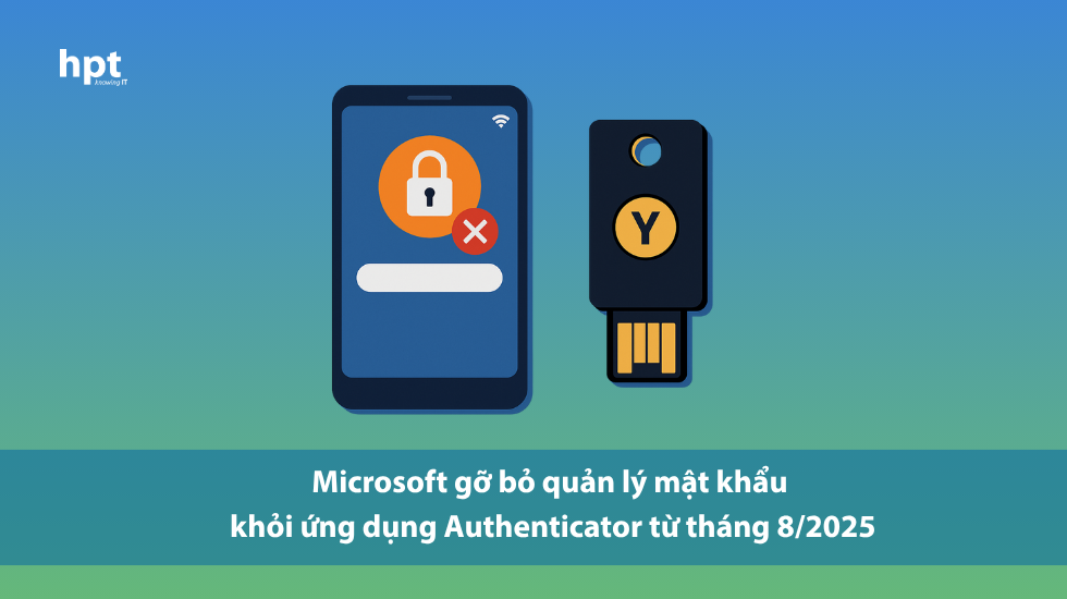 Microsoft gỡ bỏ quản lý mật khẩu khỏi ứng dụng Authenticator từ tháng 8/2025