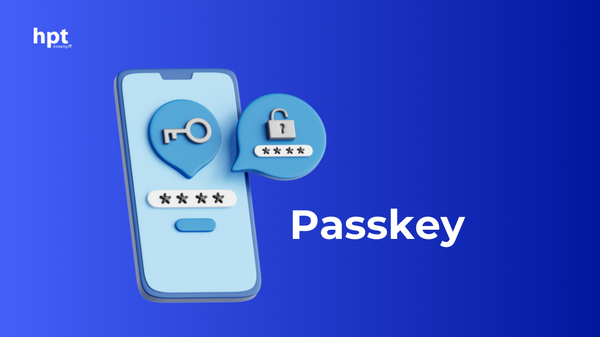 Passkey - Xác thực không mật khẩu và những điều cần lưu ý