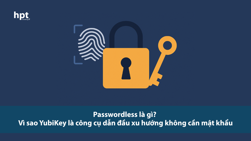Passwordless là gì? Vì sao YubiKey là công cụ dẫn đầu xu hướng không cần mật khẩu