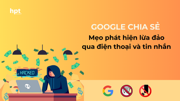 Google chia sẻ mẹo phát hiện lừa đảo qua điện thoại và tin nhắn