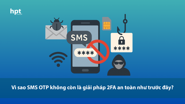 Vì sao SMS OTP không còn là giải pháp 2FA an toàn như trước đây?