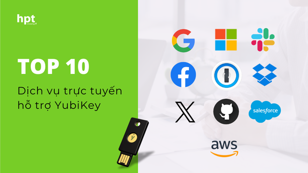 Top 10 Dịch vụ trực tuyến hỗ trợ YubiKey mà bạn nên kích hoạt ngay hôm nay