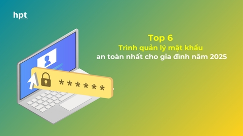 Top 6 trình quản lý mật khẩu tốt nhất cho gia đình năm 2025