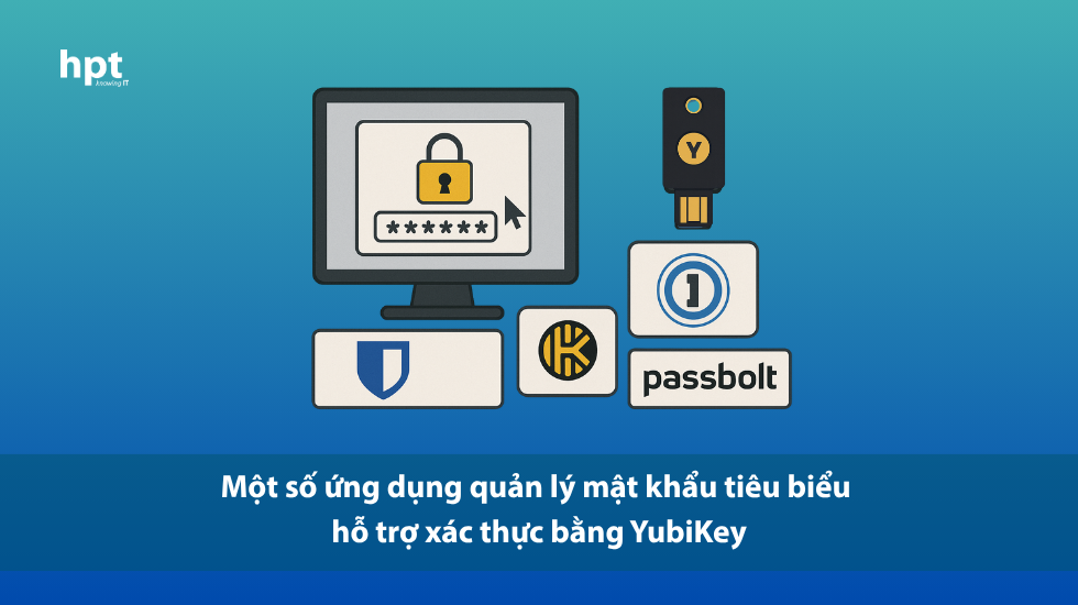 Một số ứng dụng quản lý mật khẩu tiêu biểu hỗ trợ xác thực bằng YubiKey