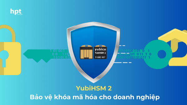 YubiHSM 2 - Giải pháp bảo vệ khóa mã hóa cho mọi quy mô doanh nghiệp