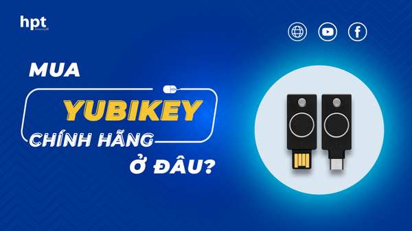 Mua YubiKey chính hãng ở đâu? Những điều cần biết để lựa chọn YubiKey phù hợp với bạn