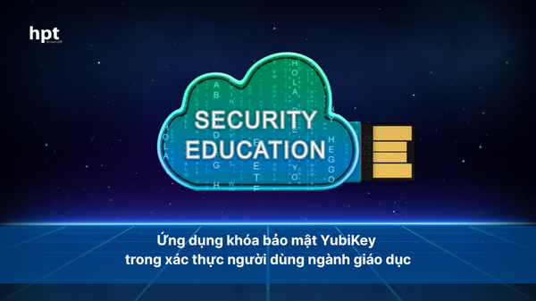 Ứng dụng khóa bảo mật YubiKey trong xác thực người dùng ngành giáo dục