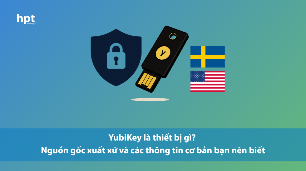 YubiKey là thiết bị gì? Nguồn gốc xuất xứ và các thông tin cơ bản bạn nên biết