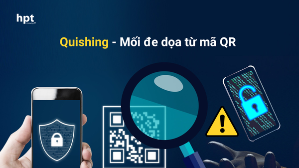 Quishing: Mối đe dọa tiềm ẩn từ mã QR