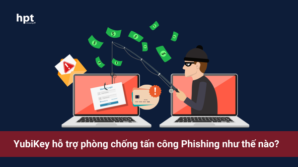 YubiKey hỗ trợ phòng chống tấn công Phishing như thế nào?
