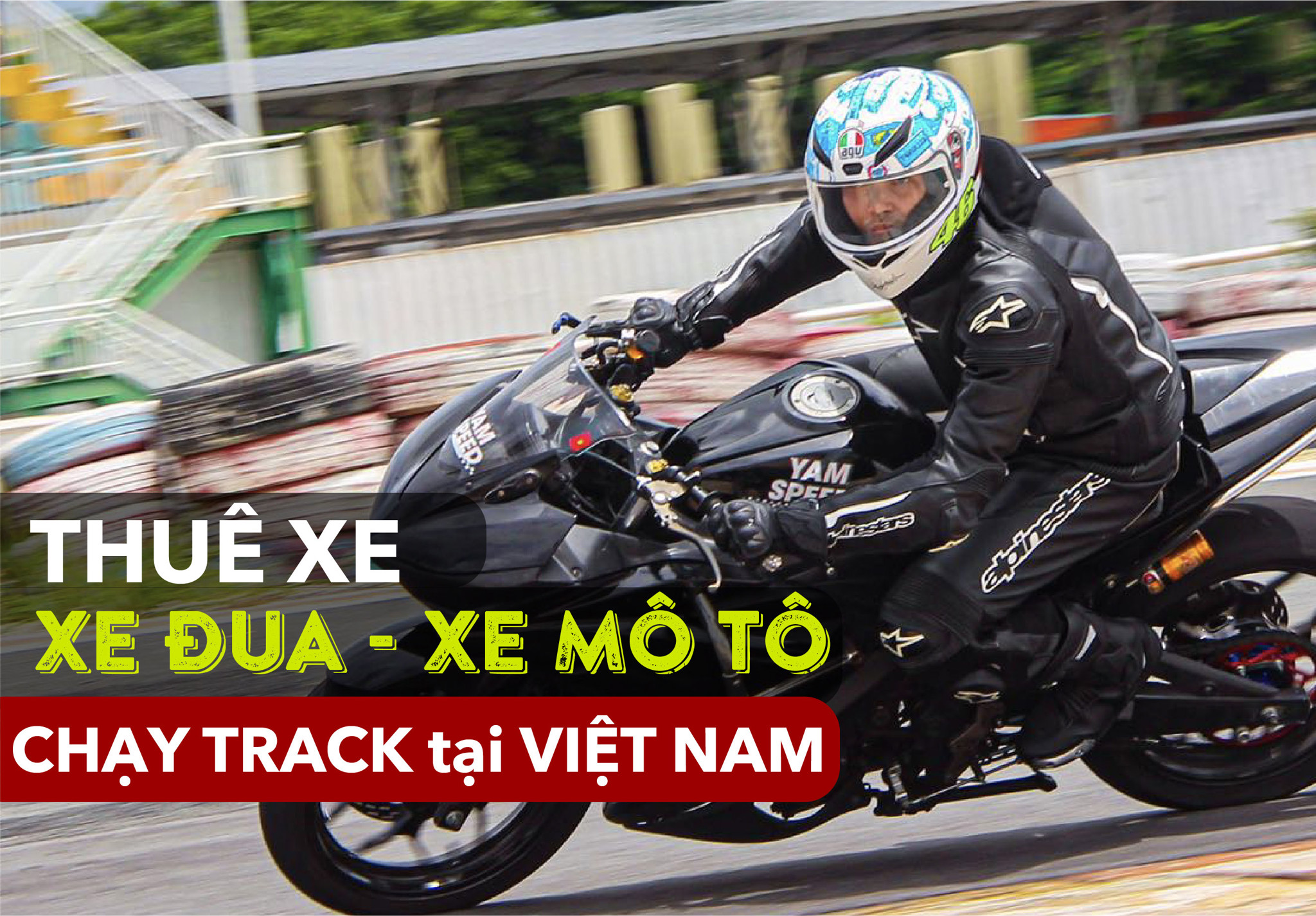 Thuê xe đua, xe mô tô phân khối lớn chạy track tại Việt Nam – Yam Speed