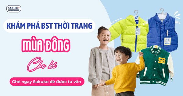 KHÁM PHÁ BỘ SƯU TẬP THỜI TRANG TRẺ EM MÙA ĐÔNG 2024 TẠI SAKUKO
