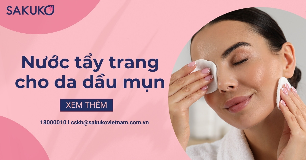 Top 6 nước tẩy trang cho da dầu mụn để có làn da khỏe đẹp