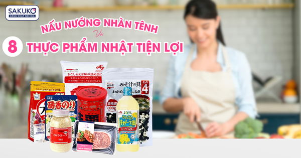 NẤU NƯỚNG NHÀN TÊNH VỚI 8 THỰC PHẨM NHẬT TIỆN LỢI