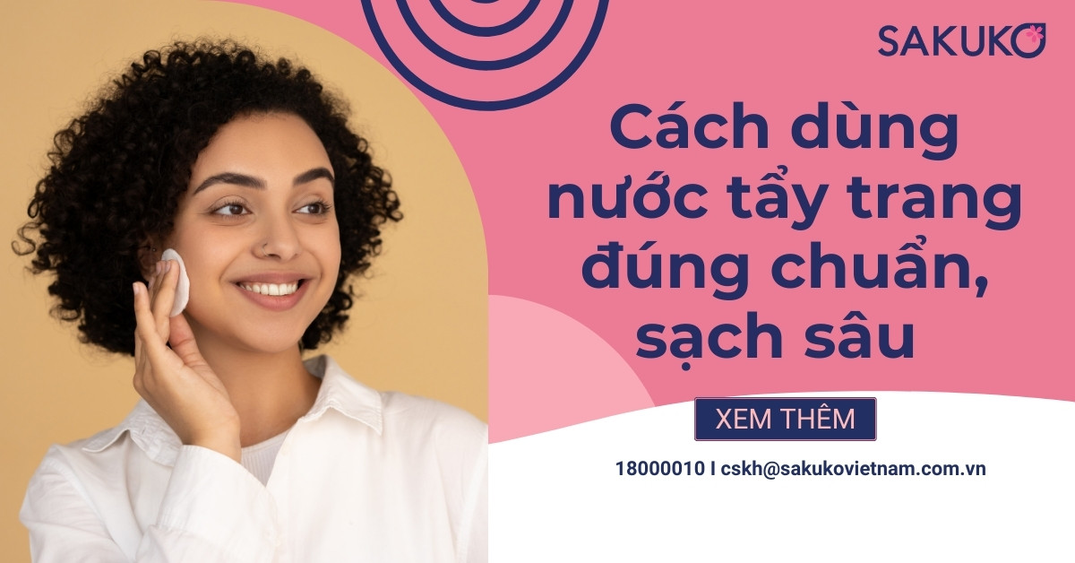 Cách Dùng Nước Tẩy Trang Đúng Chuẩn, Sạch Sâu Và Không Kích Ứng