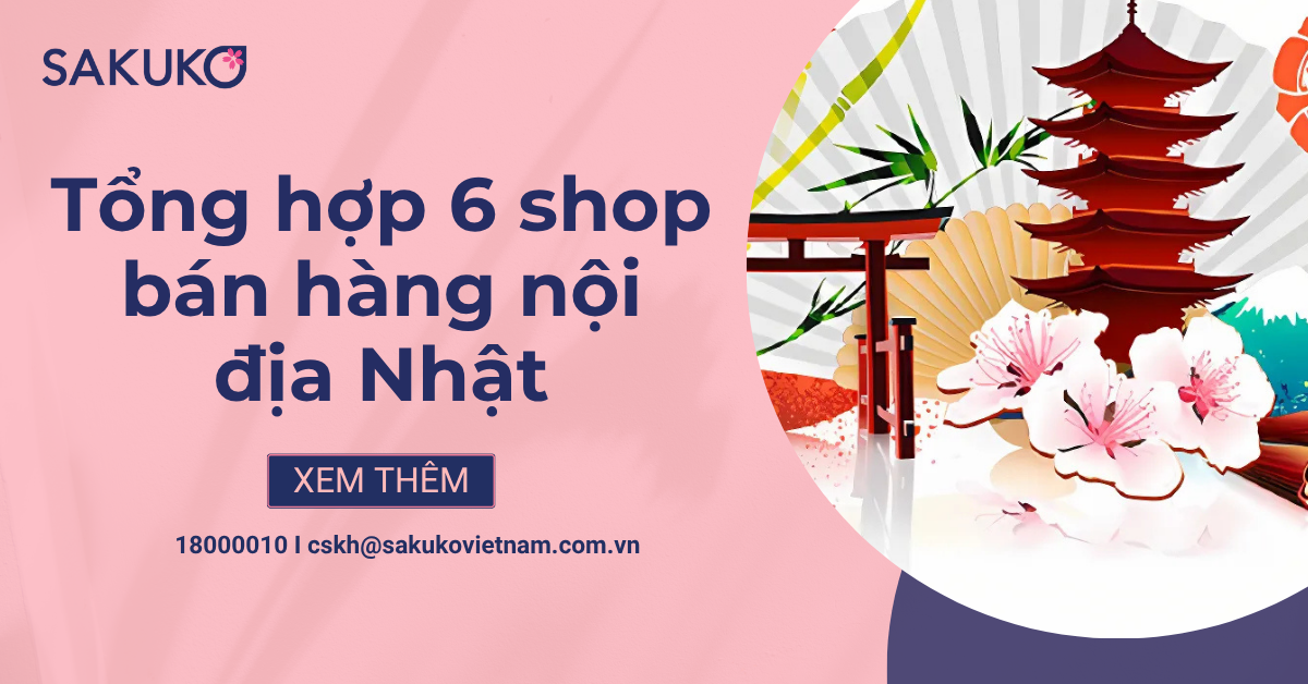 Tổng hợp 6 shop bán hàng nội địa Nhật chính hãng, uy tín