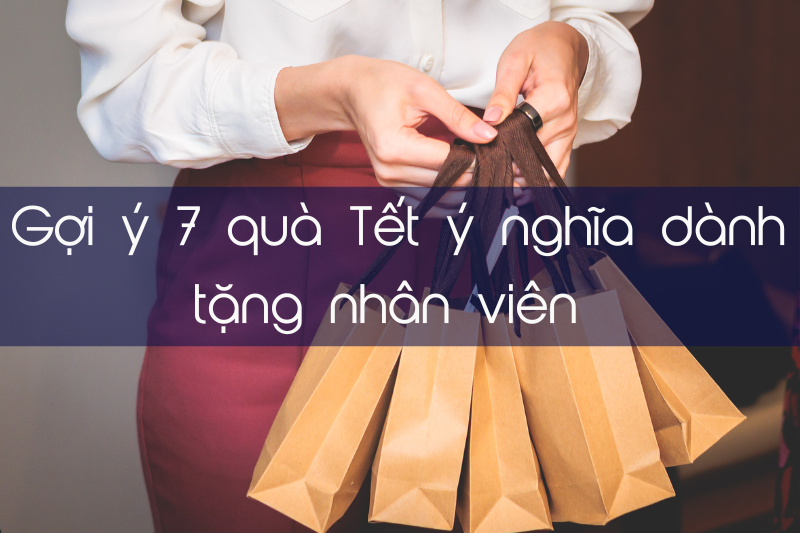 Top 7 món quà ý nghĩa, thiết thực dành cho cán bộ nhân viên mùa Tết