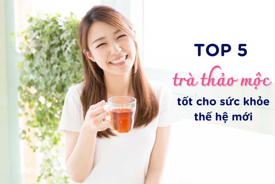 Top 5 loại trà thảo mộc tốt cho sức khỏe thế hệ mới