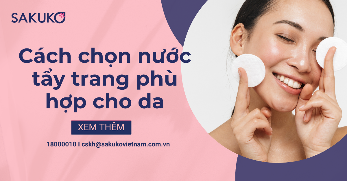 Cách chọn nước tẩy trang phù hợp cho từng loại da