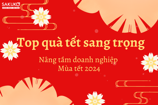 Top quà tết sang trọng nâng tầm doanh nghiệp mùa tết 2024