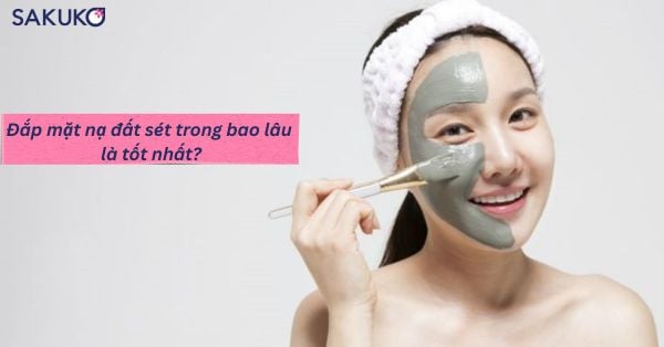 Đắp mặt nạ đất sét trong bao lâu là tốt nhất?
