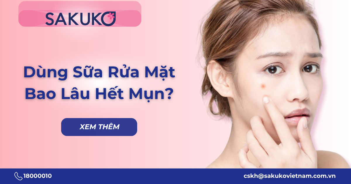 Dùng sữa rửa mặt bao lâu thì hết mụn? Lưu ý cách lựa chọn