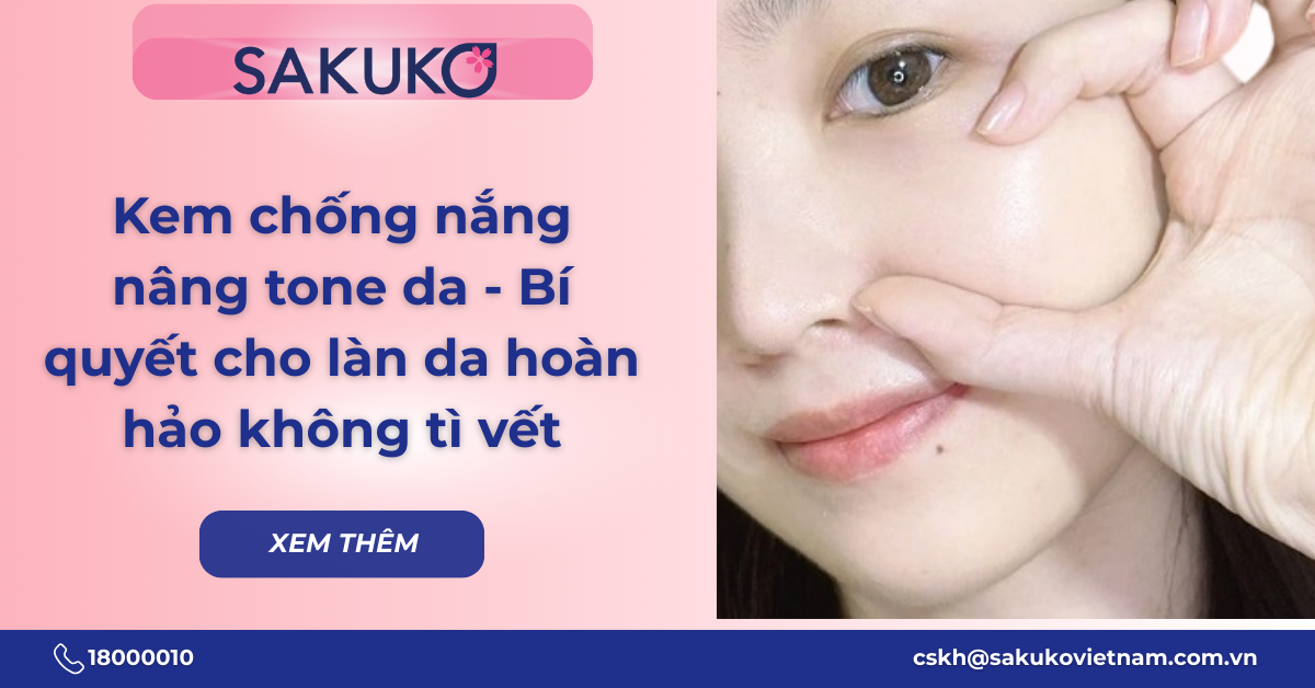 Kem chống nắng nâng tone da che khuyết điểm - Bí quyết cho làn da hoàn hảo không tì vết