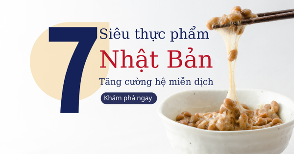 7 siêu thực phẩm Nhật Bản giúp tăng cường hệ thống miễn dịch của bạn