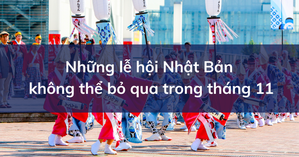 Điểm danh những lễ hội tại Nhật Bản không thể bỏ qua trong tháng 11
