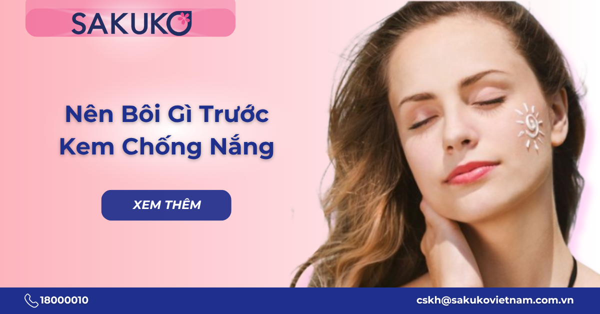 Nên bôi gì trước khi dùng kem chống nắng? Các lưu ý quan trọng