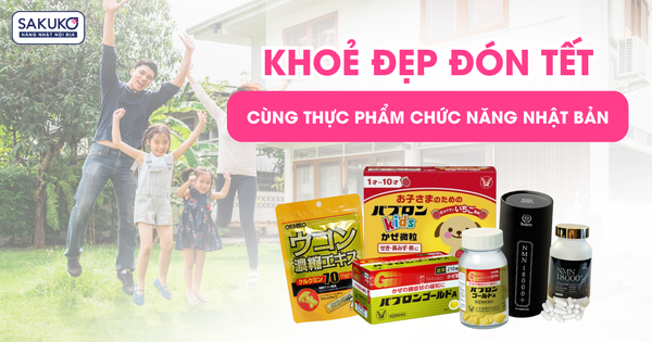 KHOẺ ĐẸP ĐÓN TẾT VỚI THỰC PHẨM CHỨC NĂNG NHẬT BẢN CHÍNH HÃNG