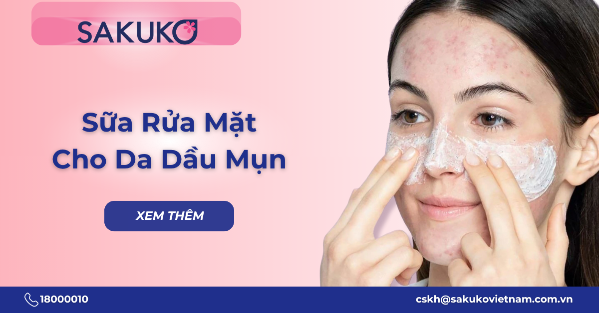 Da dầu mụn nên dùng sữa rửa mặt nào? Đặc điểm da dầu mụn