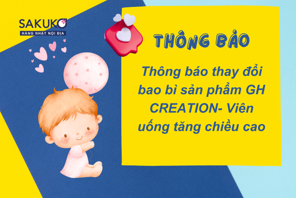 Thông báo thay đổi bao bì sản phẩm GH CREATION- Viên uống tăng chiều cao (270 viên)