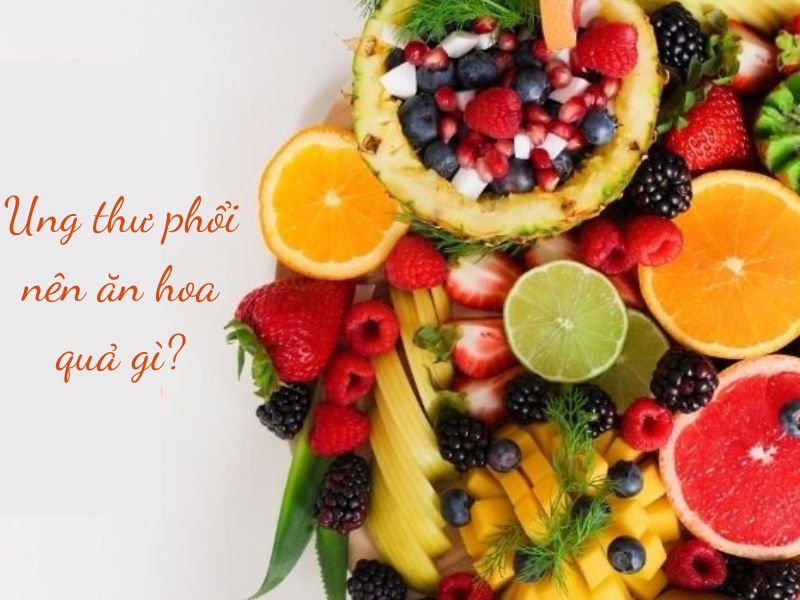 Ung thư phổi nên ăn quả gì là tốt nhất?