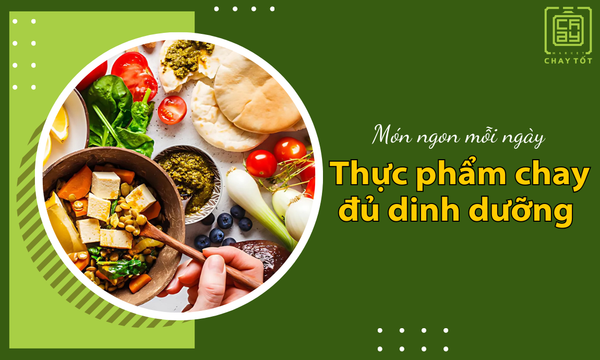 19 thực phẩm chay đủ dinh dưỡng, ngon miệng cho người ăn chay